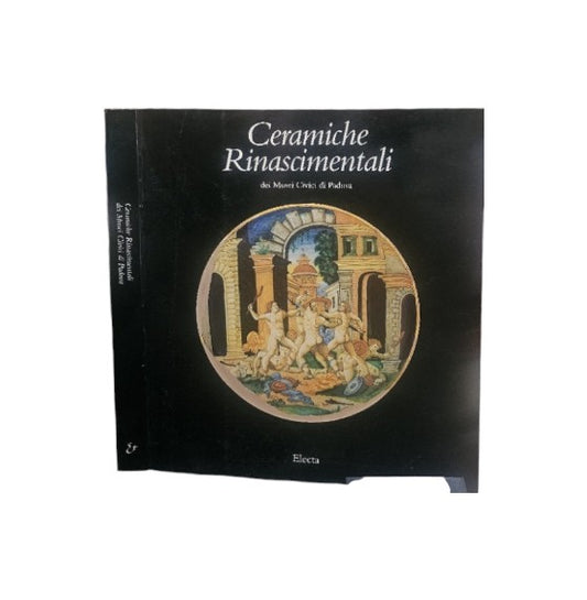 Ceramiche rinascimentali. Catalogo della mostra (Padova, 1994). Ediz. illustrata