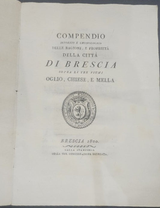 Compendio istorico e cronologico delle ragioni e proprietà della città di brescia sopra li tre fiumi Oglio, Chiese, E Mella