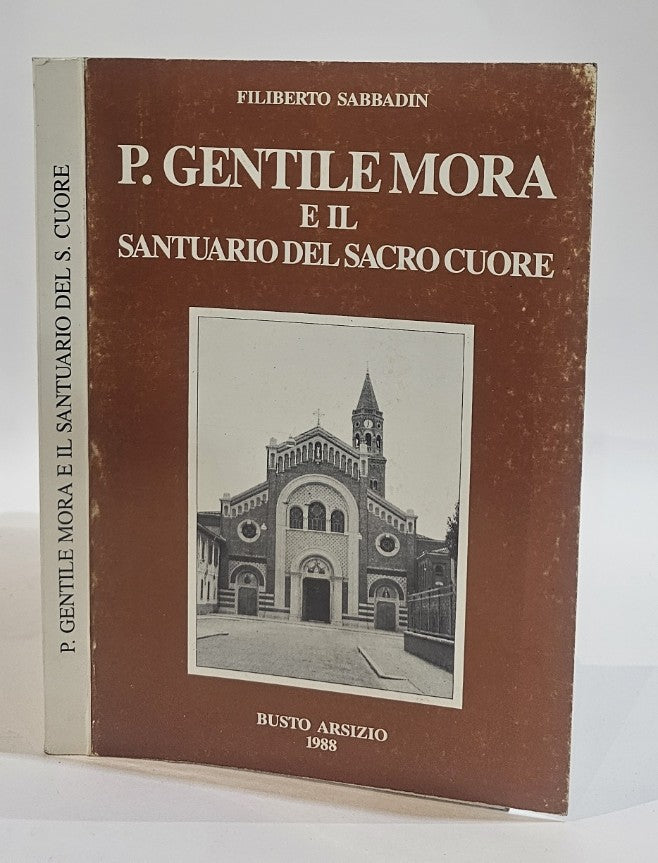 P. Gentile Mora e il santuario del S. Cuore a Busto Arsizio di Filiberto Sabbadin