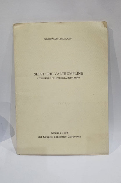 Sei Storie Val Trumpline con disegni dell'artista Beppi Mino  di Pier Antonio Bolognini