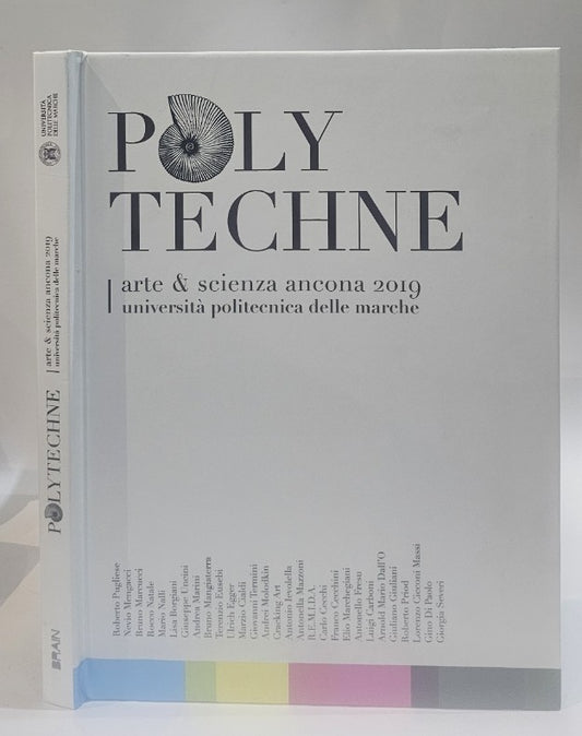 Polytechne. arte e scienza Ancona 2019. Università politecnica delle Marche. Ediz. illustrata - IOLIBROCARMINE