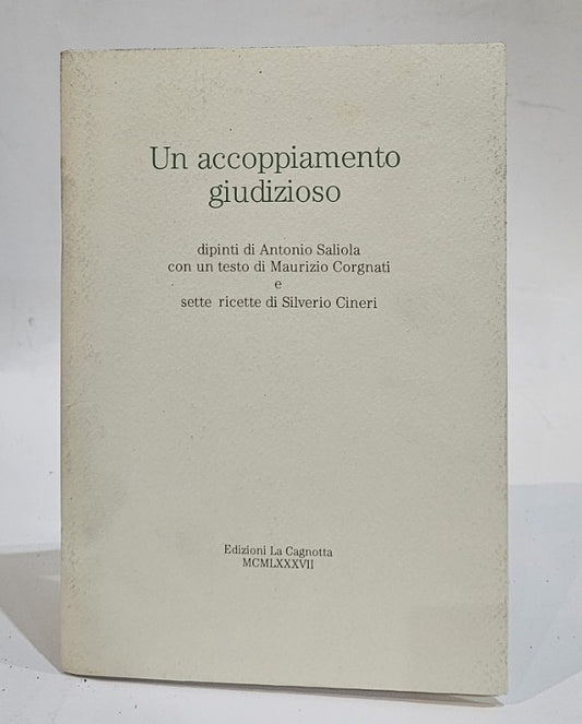 Un accoppiamento giudizioso. Dipinti di Antonio Saliola con un testo di Maurizio Corgnati e sette ricette di Silverio Cineri - IOLIBROCARMINE