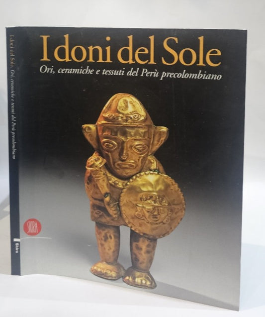 I doni del sole: ori, ceramiche e tessuti del Peru precolombiano - IOLIBROCARMINE