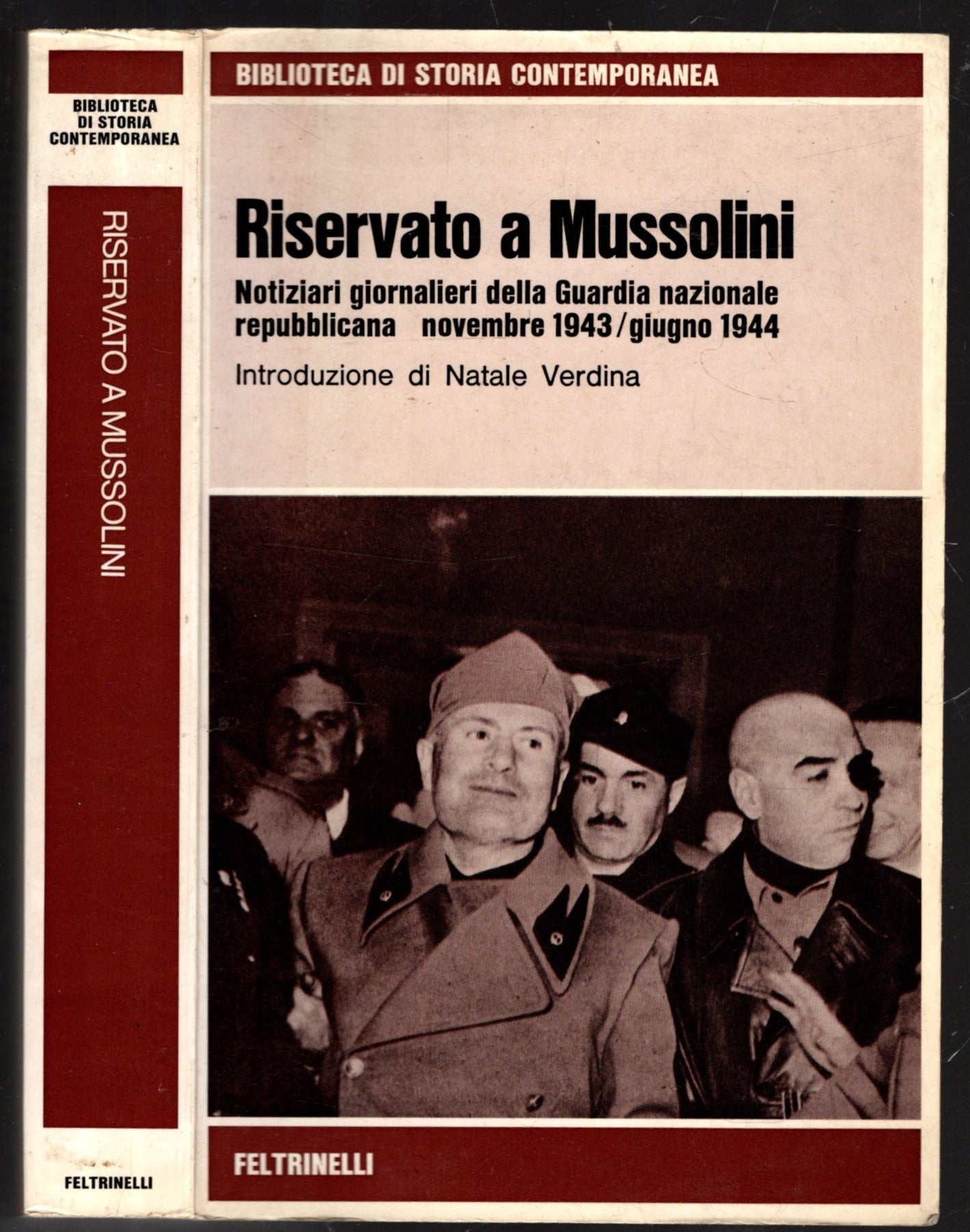 Riservato A Mussolini. Notiziari Giornalieri Della Guardia Nazionale Repubblicana Novembre 1943/Giugno 1944