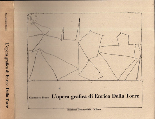 L'opera Grafica Di Enrico Della Torre di Bruno Gianfranco