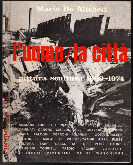L'uomo/La Citta' Pittura Scultura 1960-1974 di Mario De Micheli