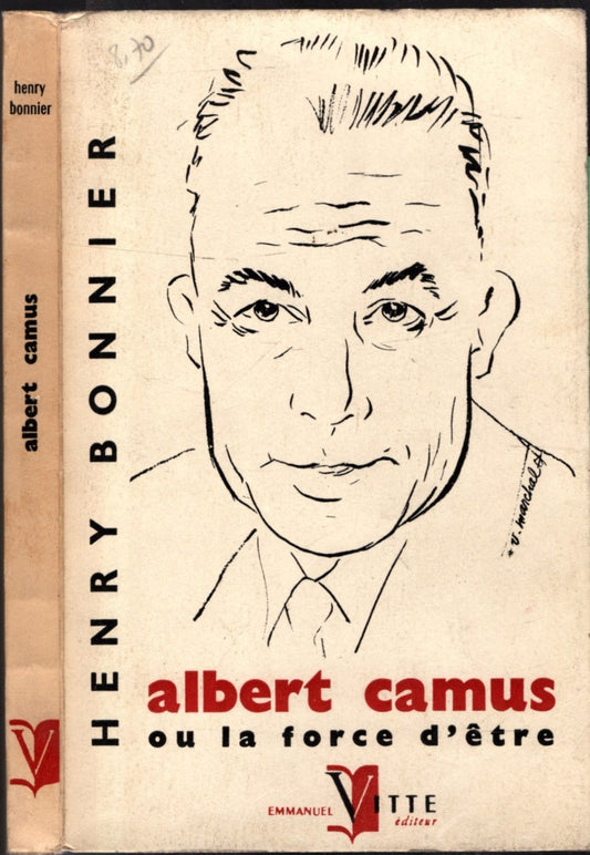 Albert Camus Ou La Force D'etre - Henry Bonnier