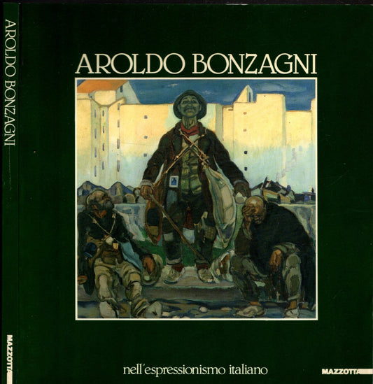 Aroldo Bonzagni. Nell'espressionismo italiano. Ediz. illustrata