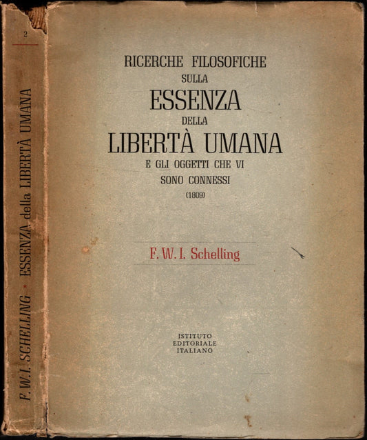 Ricerche Filosofiche Sulla Essenza Della Libertà Umana E Gli Oggetti Che Vi Sono Connessi – F. W. I. Schelling *