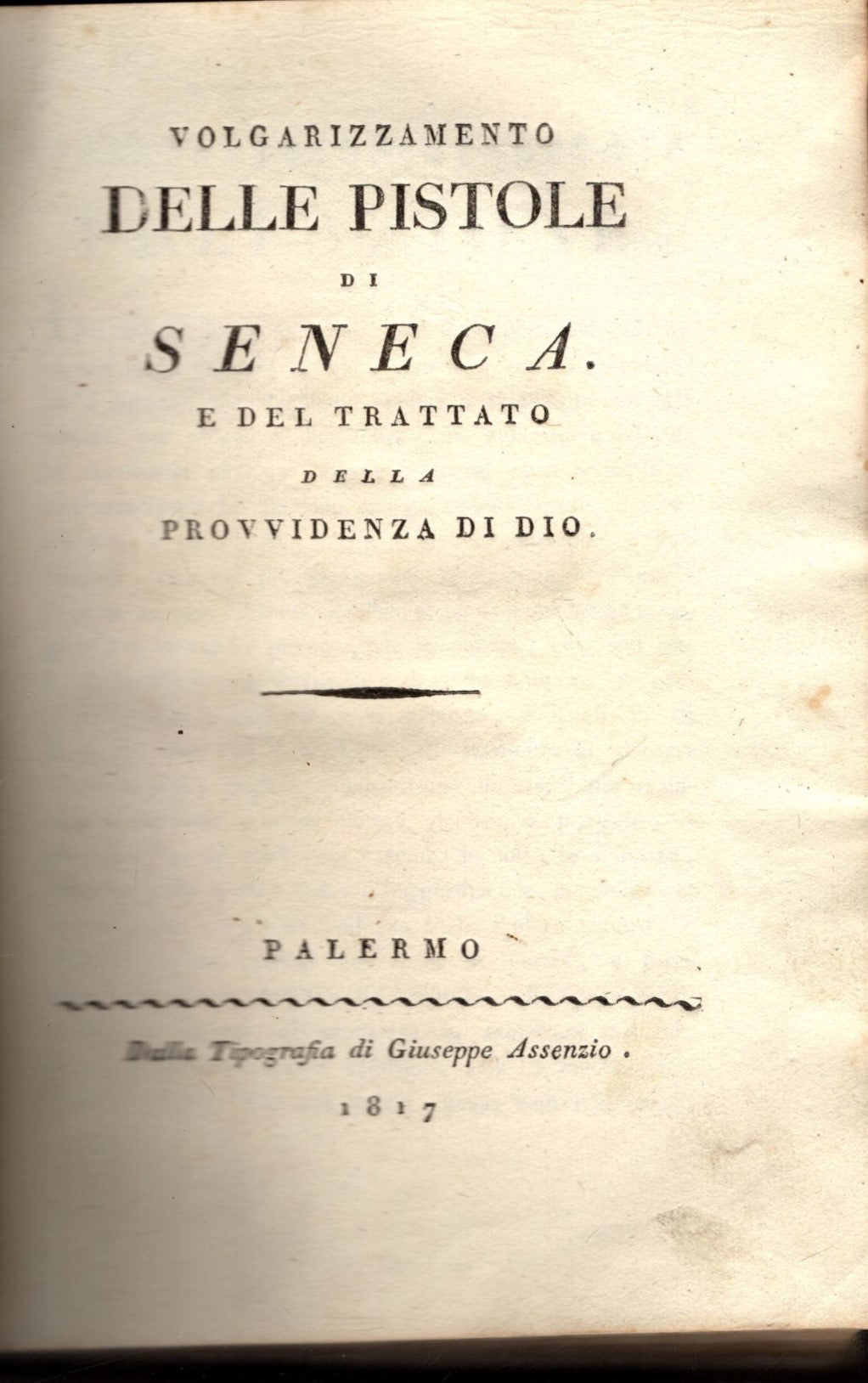 VOLGARIZZAMENTO DELLE EPISTOLE DI SENECA E DEL TRATTATO DELLA PROVVIDENZA DI DIO - 1817