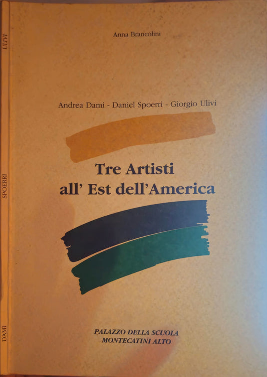 Tre Artisti All'est Dell’America - Dami/Spoerri/Ulivi *