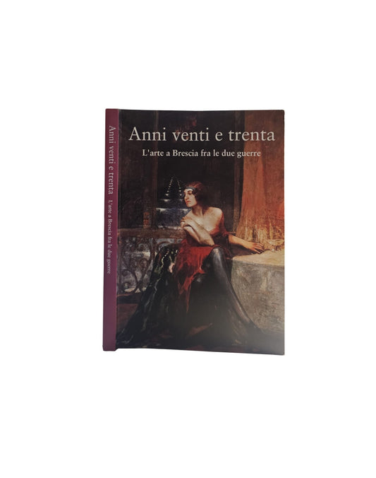 Anni Venti E Trenta - L'arte A Brescia Fra Le Due Guerre