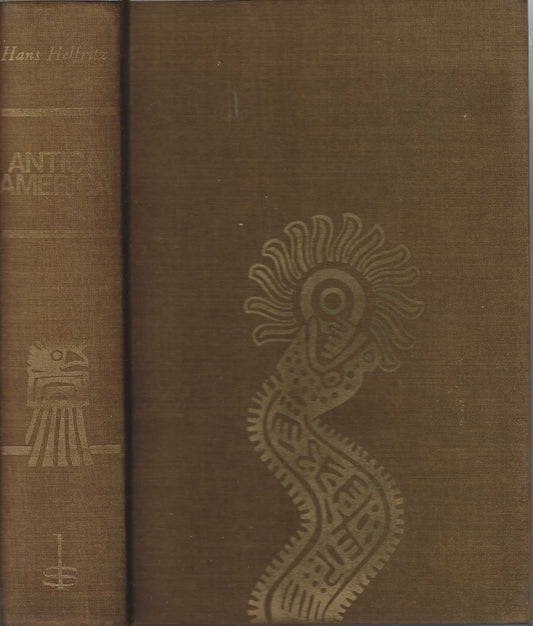 Antica America: Atzechi, Maya, Incas - Hans Helfritz