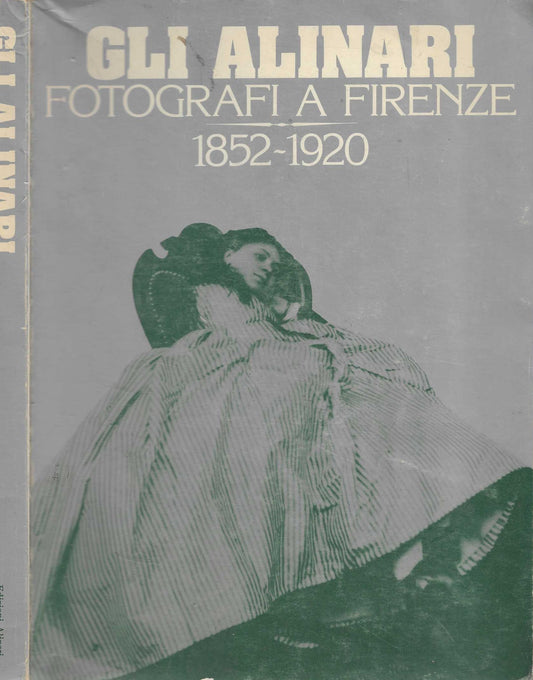 Gli Alinari Fotografi A Firenze 1852-1920**