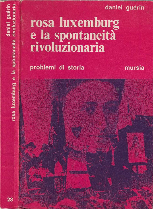 Rosa Luxemburg e la spontaneità rivoluzionaria - Guérin, Daniel