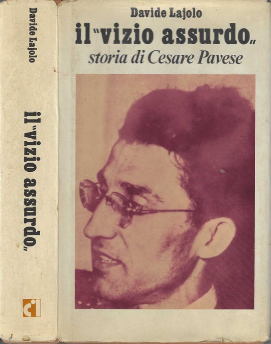 Il "vizio assurdo". Storia di Cesare Pavese - Davide Lajolo