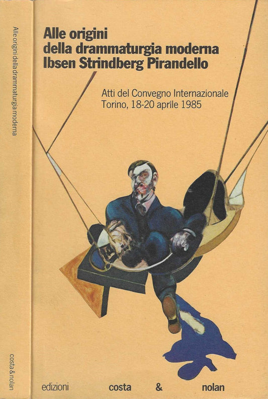 Alle origini della drammaturgia moderna. Ibsen, Strindberg, Pirandello