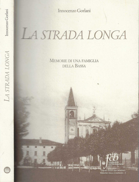 La strada longa. Memorie di una famiglia della bassa - Gorlani, Innocenzo