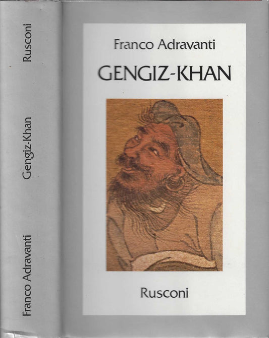 Gengiz-Khan Primo imperatore del "mirabile Dominium" -Franco Adravanti