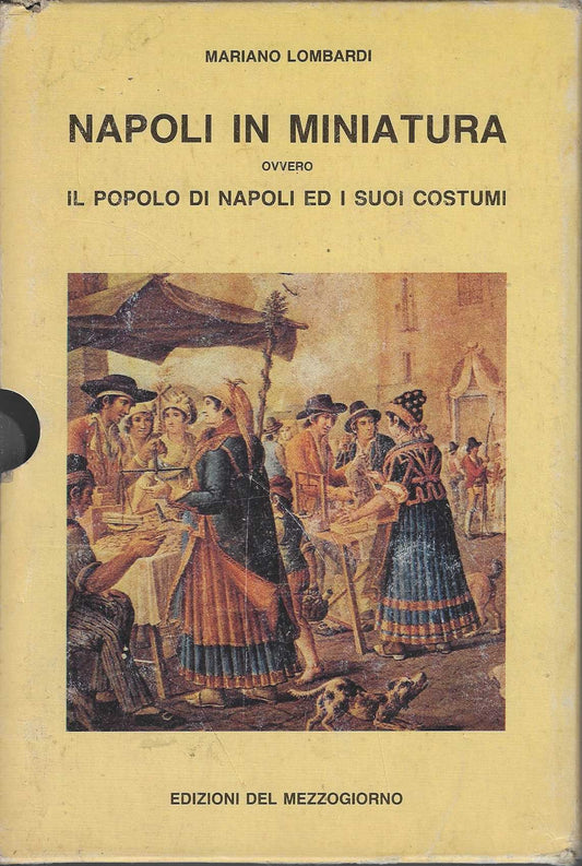 Napoli In Miniatura Ovvero Il Popolo Di Napoli E I Suoi Costumi * Mariano Lombardi *