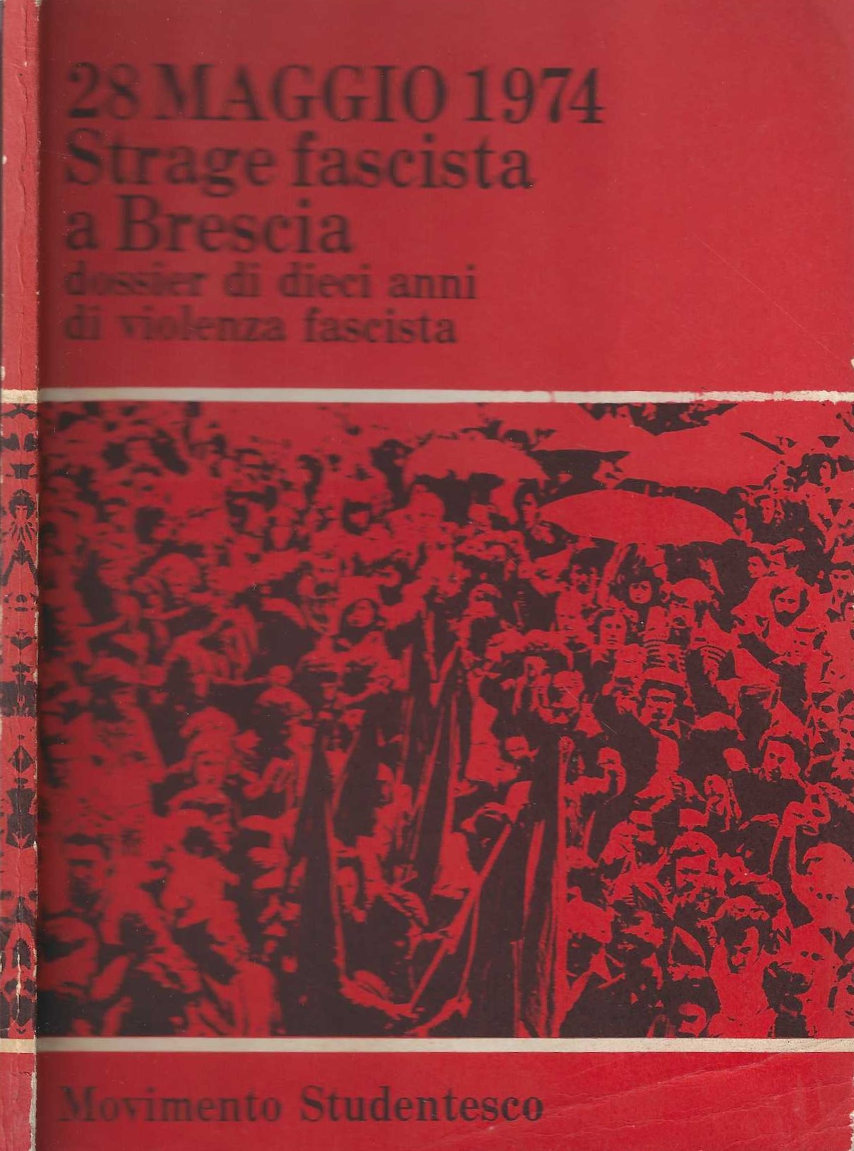 28 Maggio 1974 Strage fascista a Brescia. Dossier di dieci anni di violenza fascista