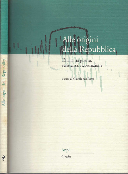 Alle origini della Repubblica : l'Italia tra guerra, Resistenza, ricostruzione