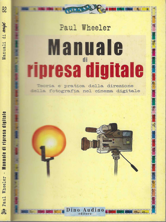 Manuale di ripresa digitale. Teoria e pratica della direzione della fotografia nel cinema digitale