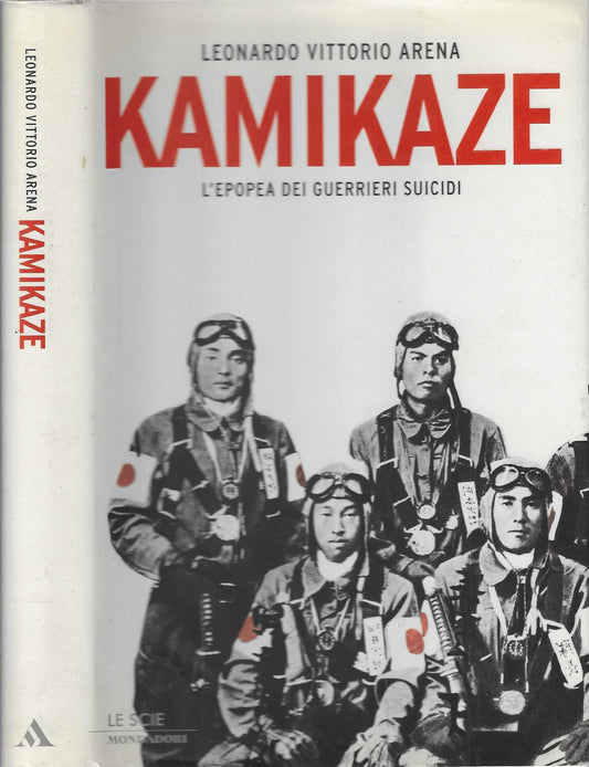 Kamikaze. L'epopea dei guerrieri suicidi - Arena, Leonardo V.