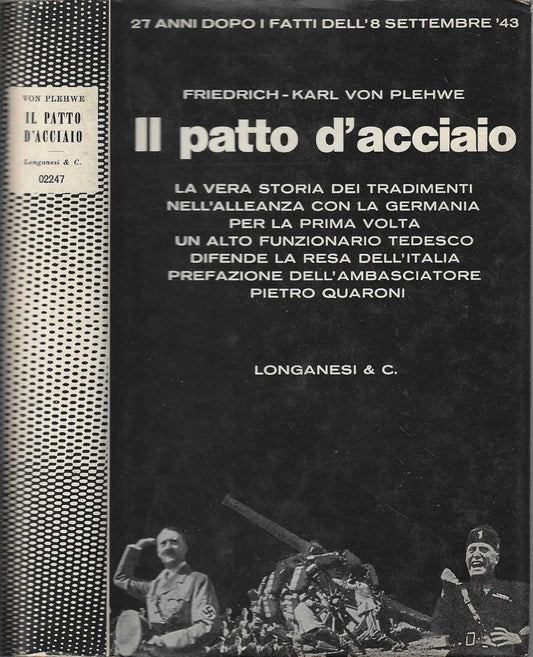 Il Patto d'Acciaio. Da Mussolini a Badoglio. Una testimonianza tedesca