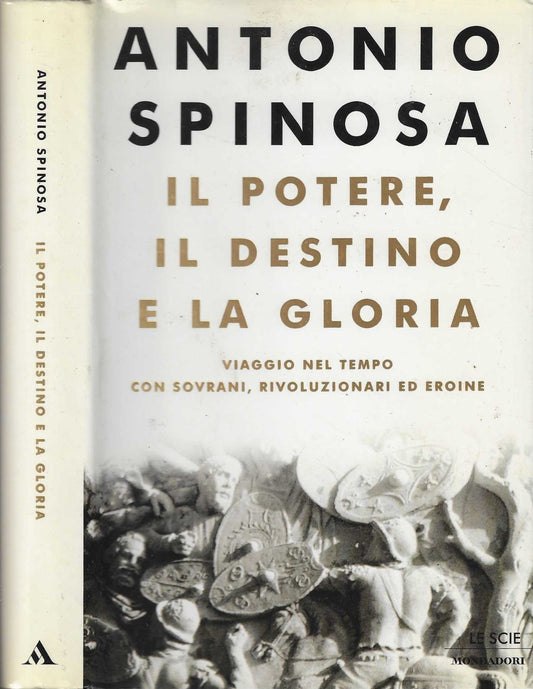 Il potere, il destino e la gloria. Viaggio nel tempo con sovrani, rivoluzionari ed eroine di Antonio Spinosa (Autore)