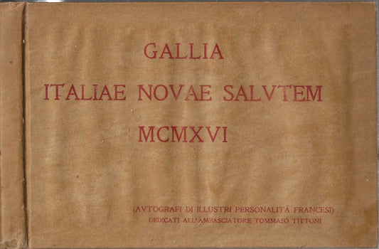 Gallia Italiae Novae Salutem 1916. Pensieri Autografi Di Illustri Personaggi Francesi Dedicati A S.E. Tommaso Tittoni *