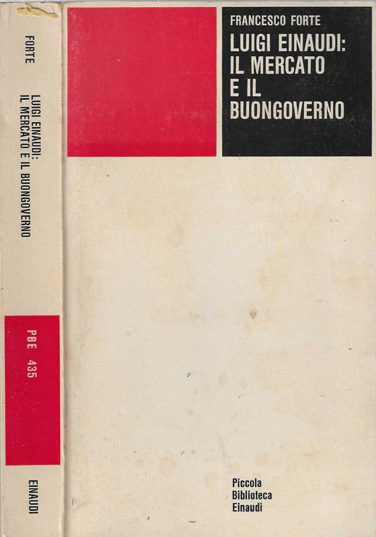 Luigi Einaudi: il mercato e il buongoverno - Francesco Forte