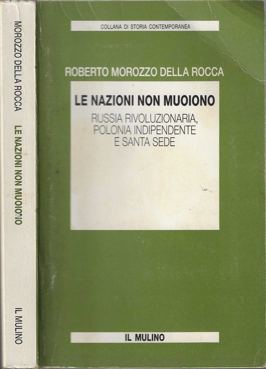 Le nazioni non muoiono. Russia rivoluzionaria, Polonia indipendente e Santa Sede - Morozzo Della Rocca, Roberto