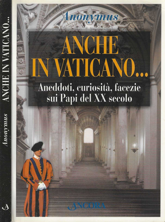 Anche in Vaticano... Aneddoti, curiosità, facezie sui papi del XX secolo by Anonymus