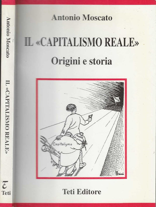 Il capitalismo reale. Origini e storia - Antonio Moscato