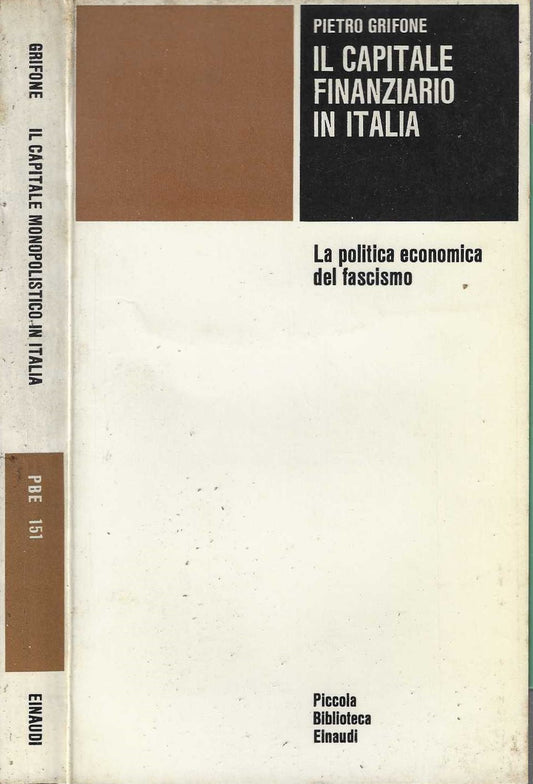 Il capitale finanziario in Italia. La politica economica del fascismo - Pietro Grifone