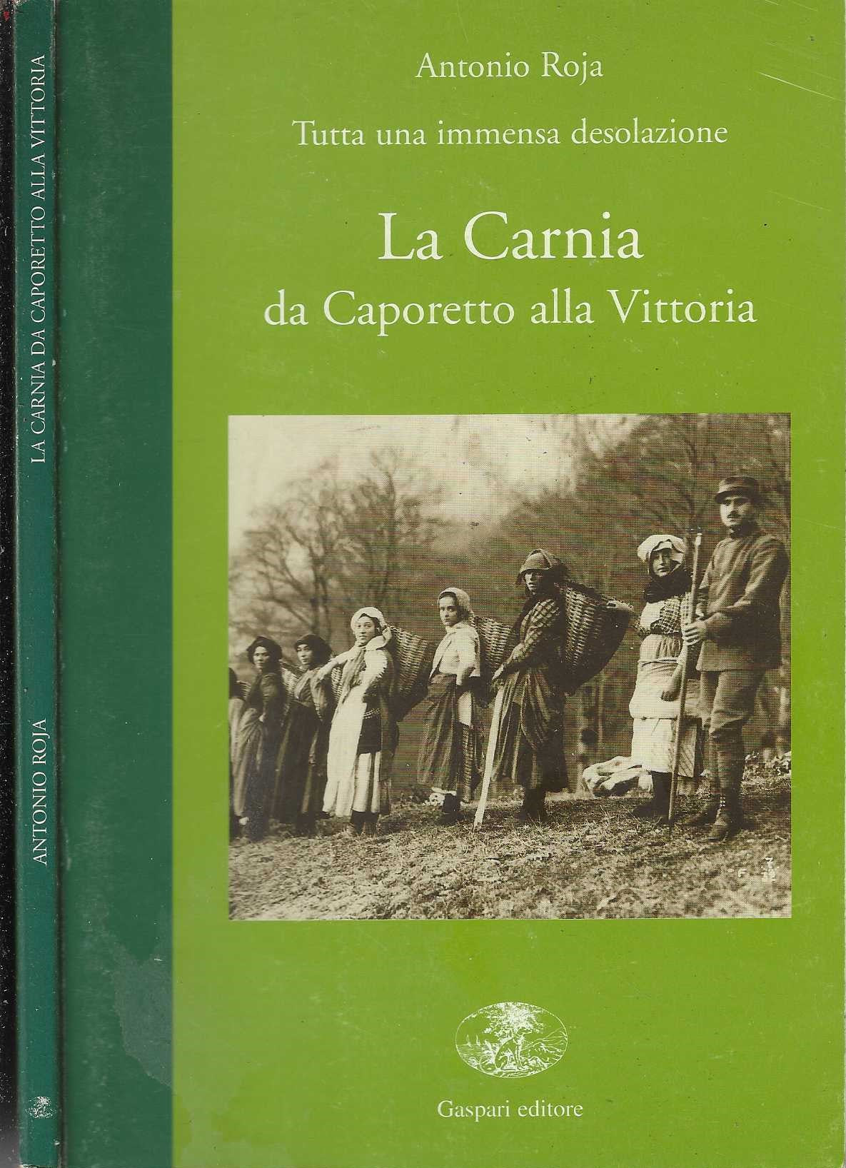 La Carnia, da Caporetto alla vittoria - di Antonio Roja (Autore)