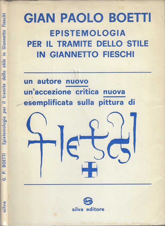 Gian Paolo Boetti - Epistemologia per il tramite dello stile in Giannetto Fieschi