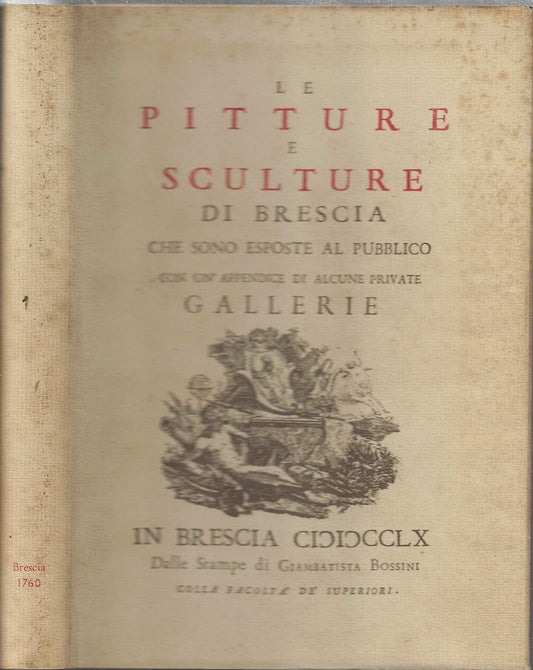 Le Pitture E Sculture Di Brescia Che Sono Esposte Al Pubblico. Con Un'appendice Di Alcune Private Gallerie*