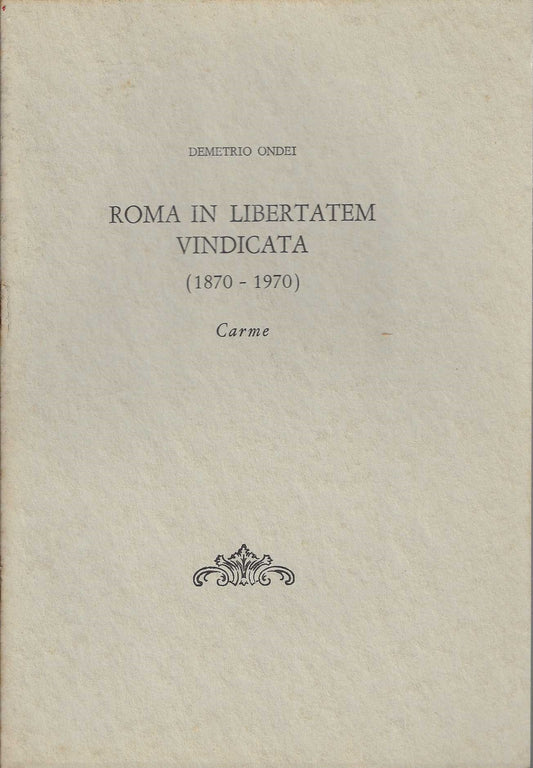 Roma in libertatem vindicata (1870-1970) Carme - Demetrio Ondei