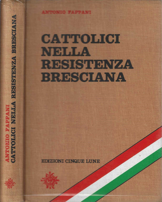 Cattolici nella resistenza bresciana Antonio Fappani