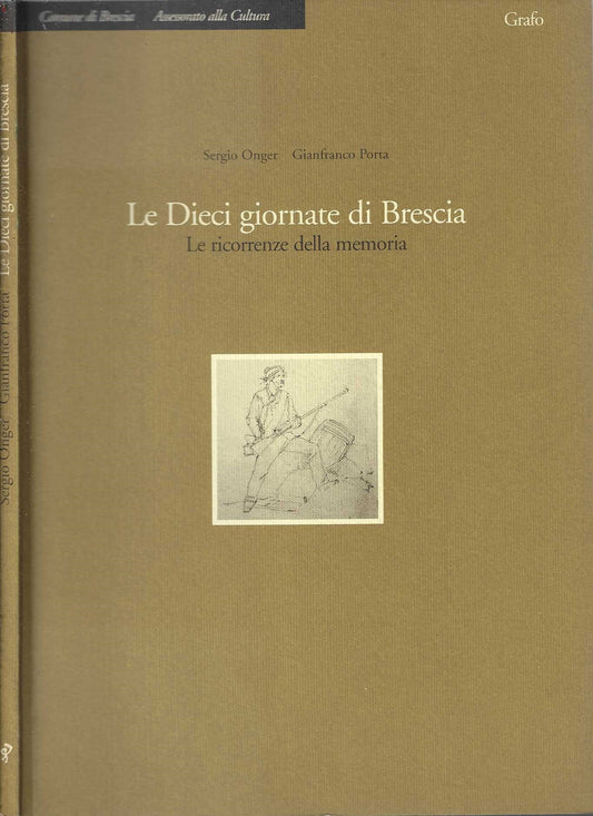 Le dieci giornate di Brescia. Le ricorrenze della memoria di Sergio Onger Gianfranco Porta