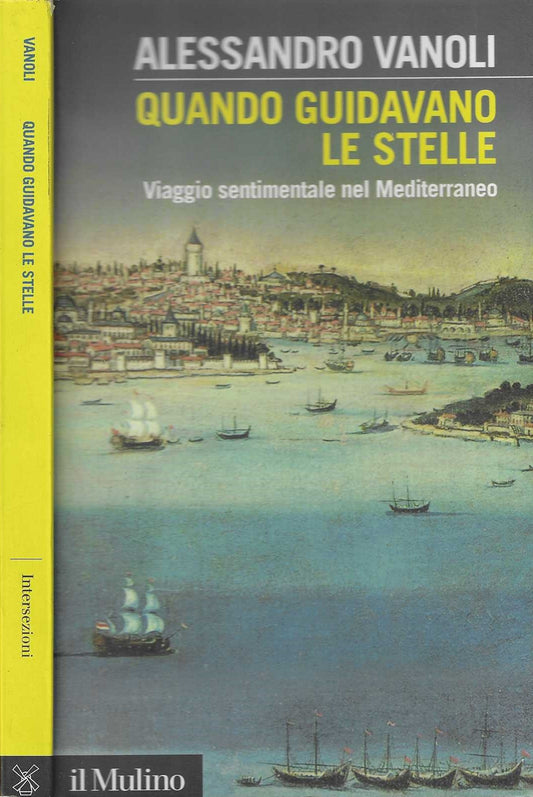 Quando guidavano le stelle. Viaggio sentimentale nel Mediterraneo - Alessandro Vanoli