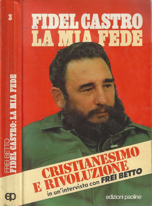 La mia fede. Cristianesimo e rivoluzione in una intervista con Frei Betto