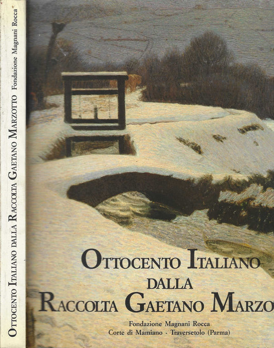 Ottocento Italiano dalla raccolta Gaetano Marzotto di Baboni Andrea - Scolaro Michela - Tosini Pizzetti Simona