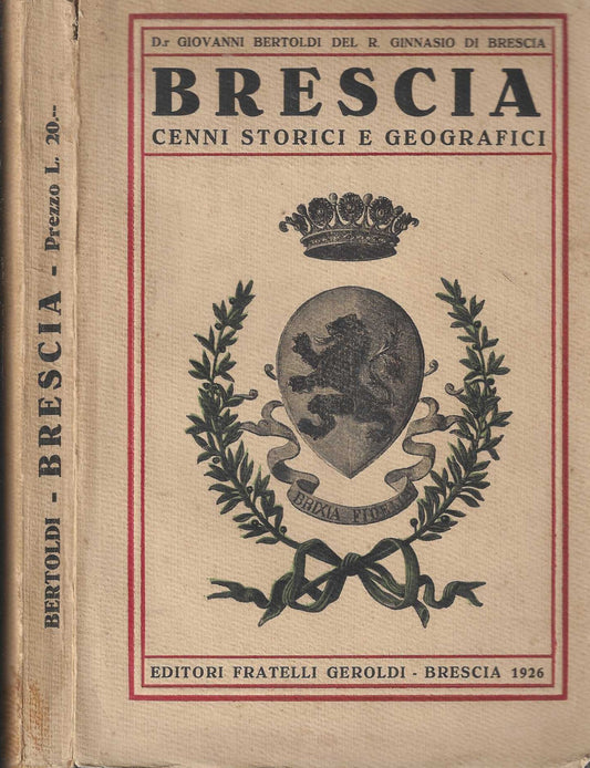 BRESCIA. Cenni storici e geografici - Bertoldi Giovanni.