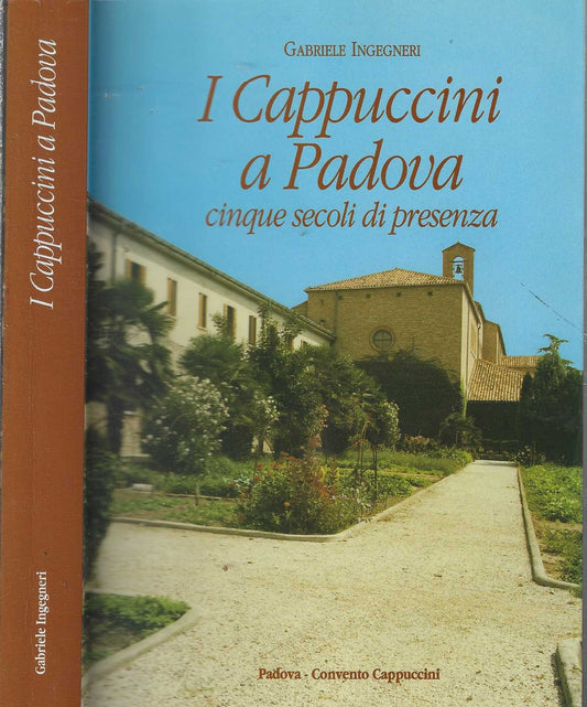 I cappuccini a Padova. Cinque secoli di presenza di Gabriele Ingegneri