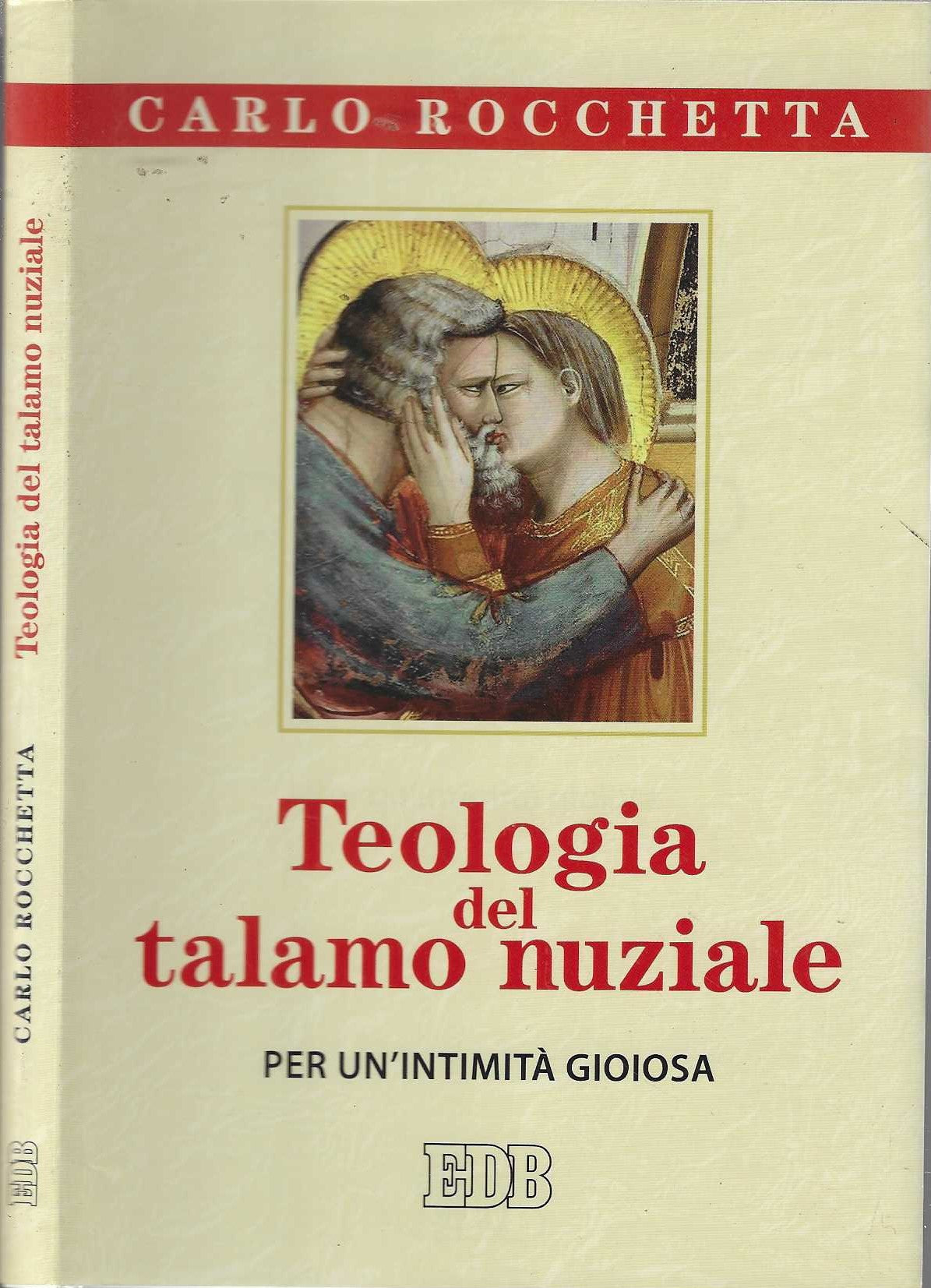 Teologia del talamo nuziale. Per un’intimità gioiosa - Carlo Rocchetta