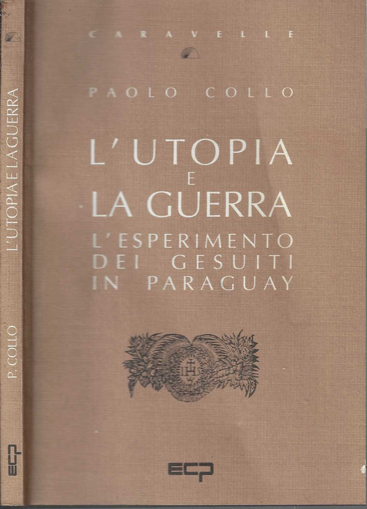 L'utopia e la guerra. L'esperimento dei gesuiti in Paraguay | Paolo Collo