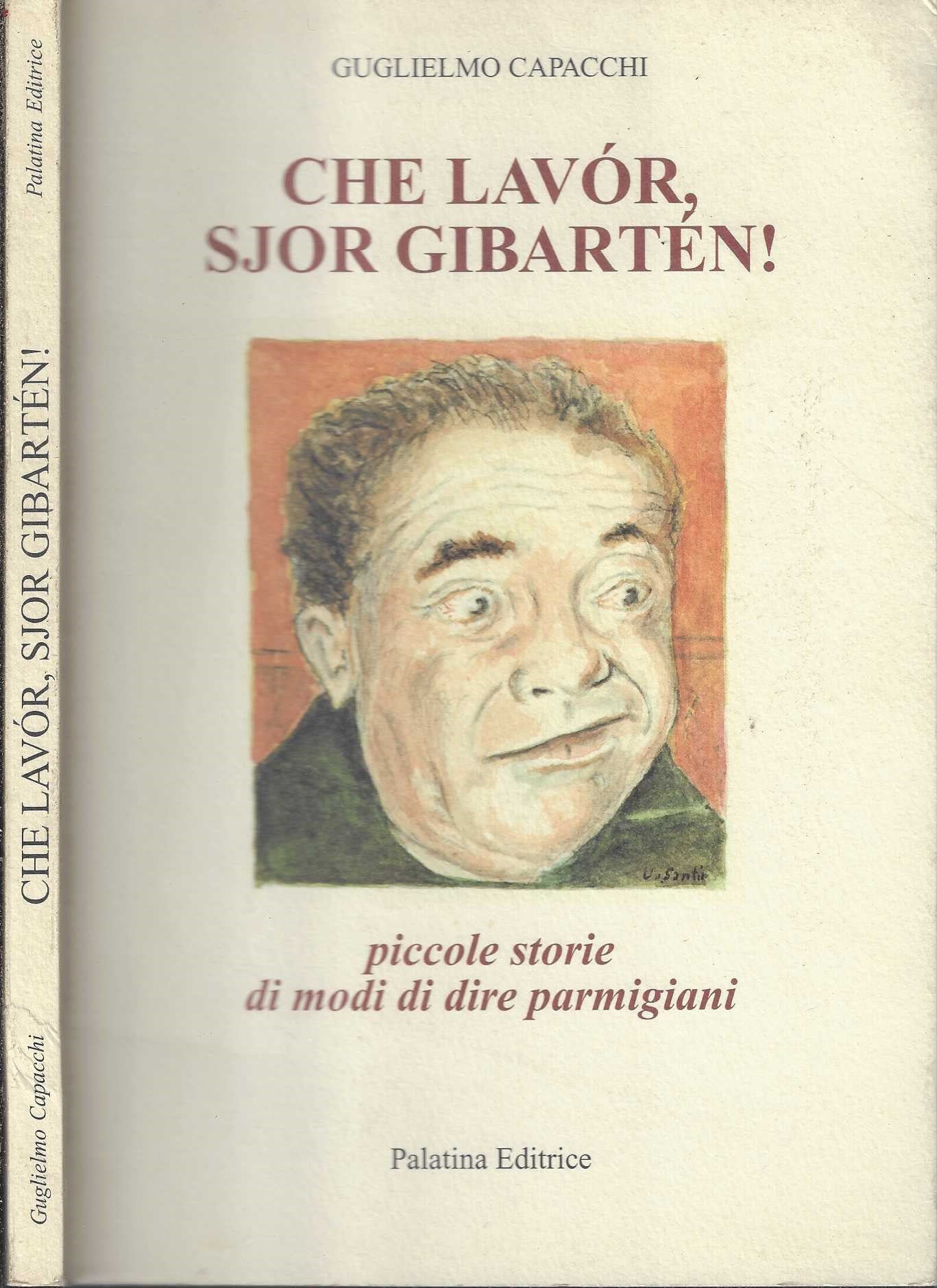 Che lavór, sjor Gibartén! Piccole storie di modi di dire parmigiani